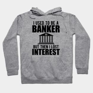 Investment banker - I used to be a banker but I lost interest Hoodie